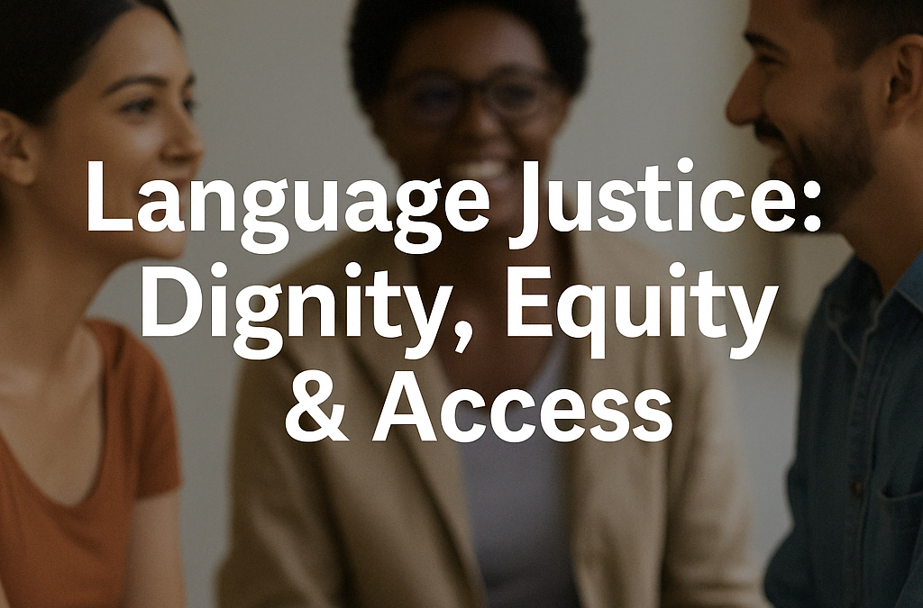 Language Justice: Dignity, Equity & Access